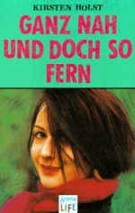 Ganz Nah Und Doch So Fern - Kirsten Holst