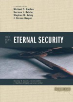 Four Views on Eternal Security (Counterpoints: Bible and Theology) - J. Matthew Pinson, Michael S. Horton, Norman L. Geisler, Stephen M. Ashby