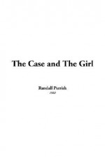 The Case and the Girl - Randall Parrish