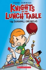 Knights of the Lunch Table #1: The Dodgeball Chronicles - Frank Cammuso