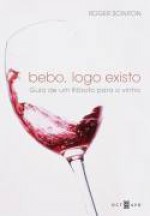 Bebo, logo existo: guia de um filósofo para o vinho - Roger Scruton, Cristina Cupertino