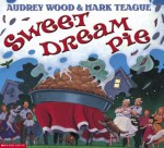 Sweet Dream Pie - Audrey Wood, Mark Teague