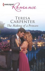 The Making of a Princess (Harlequin Romance) - Teresa Carpenter