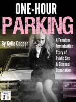 One-Hour Parking A Femdom Feminization Story of Public Sex Bisexual - Kylie Cooper, N.T. Morley