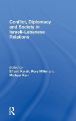 Conflict, Diplomacy and Society in Israeli-Lebanese Relations - Efraim Karsh, Michael Kerr, Rory Miller