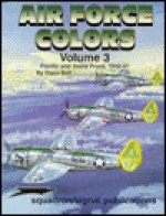 Air Force Colors Volume 3: Pacific & Home Front 1942-1947 - Specials series (6152) - Dana Bell