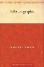 Selbstbiographie (German Edition) - Franz Grillparzer