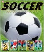 Soccer: The Ultimate Guide - Martin Cloake, Glenn Dakin, Adam Powley, Aidan Radnedge, Catherine Saunders