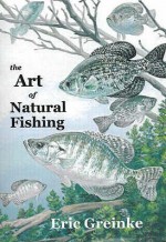 The Art Of Natural Fishing - Eric Greinke