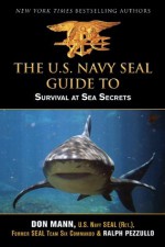 U.S. Navy SEAL Guide to Survival at Sea Secrets - Don Mann