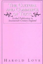 The Culture and Commerce of Texts: Scribal Publication in Seventeenth-Century England - Harold Love