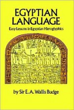 Egyptian Language: Easy Lessons in Egyptian Hieroglyphics - E.A. Wallis Budge