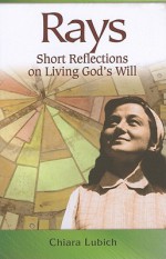 Rays: Short Reflections on Living God's Will - Chiara Lubich, Bill Hartnett