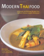 Modern Thai Food: 100 Simple and Delicious Recipes from Sydney's Famous Longrain Restaurant - Martin Boetz, David Thompson, Sam Christie, Jeremy Simons