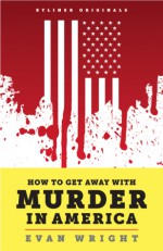 How to Get Away With Murder in America - Evan Wright