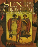 Sex & the Supernatural - Troy Taylor, Ken Melvoin-Berg