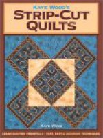 Kaye Wood's Strip-Cut Quilts - Kaye Wood