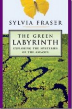 The Green Labyrinth: Exploring the Mysteries of the Amazon - Sylvia Fraser