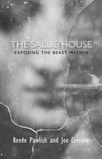 The Sallie House: Exposing the Beast Within - Renee Pawlish, Joe Cetrone