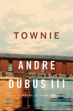 Townie: A Memoir - Andre Dubus III