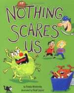 Nothing Scares Us - Frieda Wishinsky