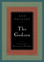 The Godson - Leo Tolstoy, Nathan Haskell Dole, Lawrence Jordan