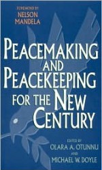 Peacemaking And Peacekeeping For The New Century - Olara A. Otunnu