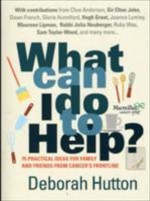 What Can I Do to Help?: 75 Practical Ideas for Family and Friends from Cancer's Frontline - Deborah Hutton