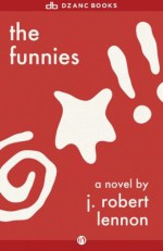 The Funnies: A Novel - J. Robert Lennon