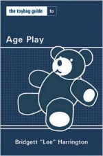 The Toybag Guide to Age Play - Lee Harrington