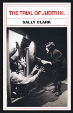 The Trial of Judith K. - Sally Clark