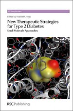 New Therapeutic Strategies for Type 2 Diabetes: Small Molecule Approaches - Rob M Jones, Salvatore Guccione, Ana Martinez