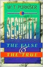 Security: The False & the True - W.T. Purkiser