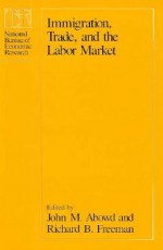 Immigration, Trade, and the Labor Market - John M. Abowd, Richard B. Freeman