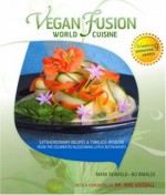 Vegan World Fusion Cuisine: Over 200 award-winning recipes - Mark Reinfeld, Bo Rinaldi, Jane Goodall