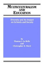 Multiculturalism and Education - Thomas J. La Belle, Christopher R. Ward