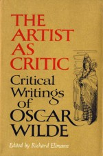 Artist as Critic: Critical Writings of Oscar Wilde - Richard Ellmann