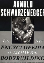 The New Encyclopedia of Modern Bodybuilding - Arnold Schwarzenegger, Bill Dobbins