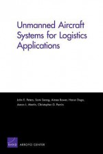 Unmanned Aircraft Systems for Logistics Applications - John E. Peters, Somi Seong, Aimee Bower