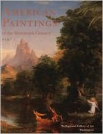 American Paintings of the Nineteenth Century, Part I - Franklin Kelly, Deborah Chotner, Nicolai Cikovsky Jr.