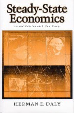 Steady-State Economics: Second Edition With New Essays - Herman E. Daly