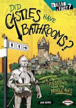 Did Castles Have Bathrooms?: And Other Questions about the Middle Ages - Ann Kerns, Colon W. Thompson