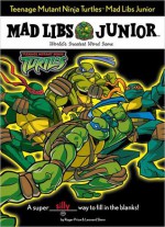 Teenage Mutant Ninja Turtles Mad Libs Junior - Roger Price, Leonard Stern