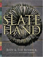 Slate of Hand: Stone for Fine Art & Folk Art - Judy Buswick, Ted Buswick, Alun John Richards