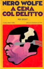 Nero Wolfe. A cena col delitto - Rex Stout, Laura Grimaldi, Hilia Brinis