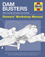 Dam Busters Manual: A Guide to the Weapons Technology Used Against the Dams and Special Targets of Nazi-Occupied Europe - Iain Murray