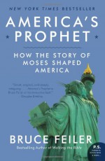 America's Prophet: How the Story of Moses Shaped America (P.S.) - Bruce Feiler