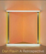 Dan Flavin: A Retrospective - Michael Govan, Tiffany Bell, Brydon E. Smith, Earl Powell I, Jeffrey Weiss