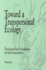 Toward a Transpersonal Ecology: Developing New Foundations for Environmentalism - Warwick Fox