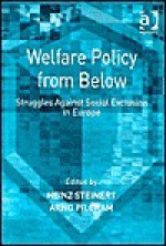 Welfare Policy from Below: Struggles Against Social Exclusion in Europe - Heinz Steinert